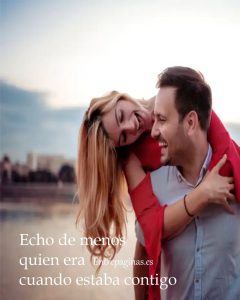 Echo de menos quien era yo cuando estaba contigo.