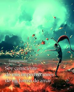 soy consciente de mis imperfecciones en mi forma de amar