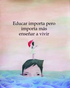 educar importa pero es más importante enseñar a vivir.