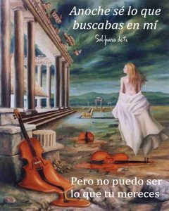 Anoche sé que era lo que tú buscabas en mí, pero no puedo ser lo que tú mereces, 