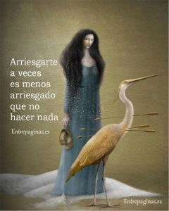 arriesgarse a veces es menos arriesgado queno hacer nada